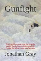 Gunfight: The true tale concerning the singular events that led to the infamous O.K. Corale showdown, and its aftermath.