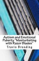 Autism and Emotional Puberty Masturbating With Razor Blades
