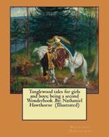 Tanglewood Tales for Girls and Boys; Being a Second Wonderbook .By