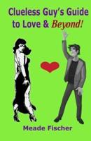Clueless Guy's Guide to Love and Beyond