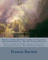 Rustic Sounds and Other Studies in Literature and Natural History . By