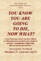 You Know You Are Going to Die, Now What?