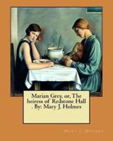 Marian Grey, or, The Heiress of Redstone Hall . By