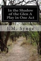 In the Shadow of the Glen a Play in One Act