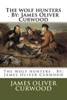 The Wolf Hunters . By