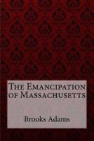 The Emancipation of Massachusetts Brooks Adams