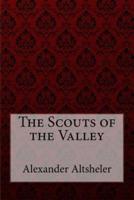 The Scouts of the Valley Joseph Alexander Altsheler