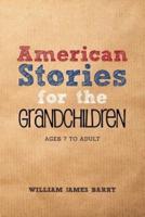American Stories for the GRANDCHILDREN: Ages 7 to Adult
