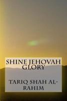 Shine Jehovah Glory