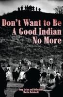 Don't Want to Be a Good Indian No More