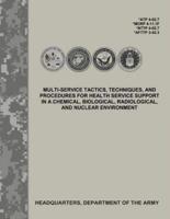 Multi-Service Tactics, Techniques, and Procedures for Health Service Support in a Chemical, Biological, Radiological, and Nuclear Environment (Atp 4-02.7 / McRp 4-11.1F / Nttp 4-02.7 / Afttp 3-42.3)