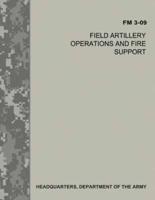 Field Artillery Operations and Fire Support (FM 3-09)