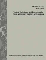 Tactics, Techniques, and Procedures for Field Artillery Target Acquisition (FM 3-09.12 / McRp 3-16.1A)