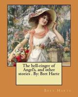 The Bell-Ringer of Angel's, and Other Stories . By