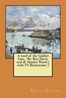 A Ward of the Golden Gate . By