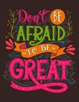 Don't Be Afraid to Be Great (Inspirational Journal, Diary, Notebook)