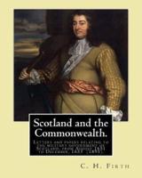 Scotland and the Commonwealth. Letters and Papers Relating to the Military Government of Scotland, from August 1651 to December, 1653 (1895). By