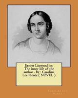 Ernest Linwood; or, The Inner Life of the Author . By