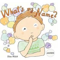 What's My Name? JAXSON