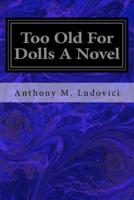 Too Old for Dolls a Novel