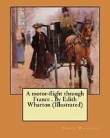 A Motor-Flight Through France . By Edith Wharton (Illustrated)