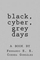 Black, Cyber, Grey Days