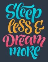 Sleep Less and Dream More (Inspirational Journal, Diary, Notebook)