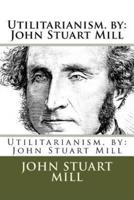 Utilitarianism. By