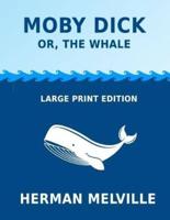 Moby Dick or, The Whale - Large Print Edition