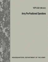 Army Pre-Positioned Operations (Atp 3-35.1 / FM 3-35.1)