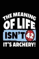 The Meaning of Life Isn't 42 It's Archery