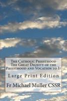 The Catholic Priesthood The Great Dignity of the Priesthood and Vocation to It
