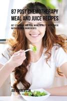 87 Post Chemotherapy Juice and Meal Recipes