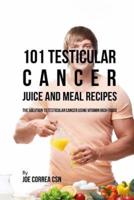 101 Testicular Cancer Juice and Meal Recipes