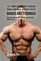 121 Complete Weight Gaining Shake and Meal Recipes to Get Bigger and Stronger