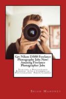 Get Nikon D500 Freelance Photography Jobs Now! Amazing Freelance Photographer Jobs
