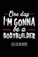 One Day I'm Gonna Be a Body Builder (Just Like My Daddy!)