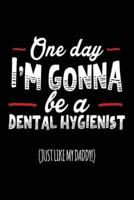 One Day I'm Gonna Be a Dental Hygienist (Just Like My Daddy!)