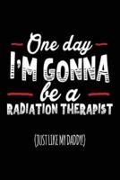 One Day I'm Gonna Be a Radiation Therapist (Just Like My Daddy!)