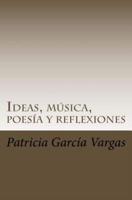 Ideas, Musica, Poesia Y Reflexiones
