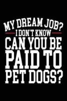 My Dream Job? I Don't Know Can You Be Paid to Pet Dogs?