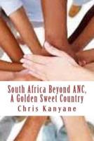 South Africa Beyond ANC, A Golden Sweet Country