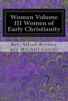 Woman Volume III Women of Early Christianity