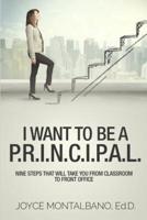 I Want to Be a P.r.i.n.c.i.p.a.l.