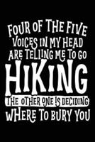 Four of the Five Voices in My Head Are Telling Me to Go Hiking the Other One Is Deciding Where to Bury You