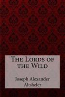 The Lords of the Wild Joseph Alexander Altsheler