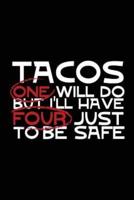 Tacos One Will Do But I'll Have Four Just to Be Safe