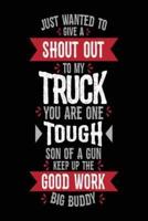 Just Wanted to Give a Shout Out to My Truck You Are One Tough Son of a Gun Keep Up the Good Work Big Buddy