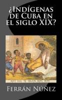 Indigenas De Cuba En El Siglo XIX?