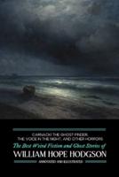 Carnacki the Ghost Finder, The Voice in the Night, and Other Horrors: The Best Weird Fiction and Ghost Stories of William Hope Hodgson